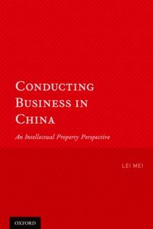 Conducting Business in China : An Intellectual Property Perspective