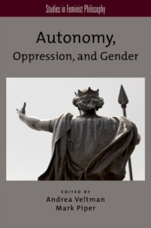 Autonomy, Oppression, and Gender, Paperback / softback Book Autonomy, Oppression, and Gender, Paperback / softback Book