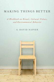 Making Things Better : A Workbook on Ritual, Cultural Values, and Environmental Behavior