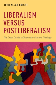 Liberalism versus Postliberalism : The Great Divide in Twentieth-Century Theology