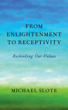 From Enlightenment to Receptivity : Rethinking Our Values