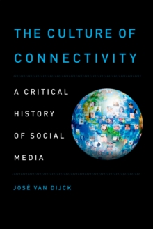 The Culture of Connectivity : A Critical History of Social Media