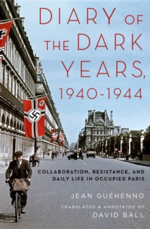 Diary of the Dark Years, 1940-1944 : Collaboration, Resistance, and Daily Life in Occupied Paris