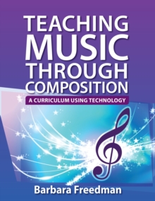 Teaching Music Through Composition : A Curriculum Using Technology