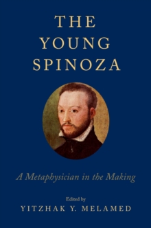 The Young Spinoza : A Metaphysician in the Making