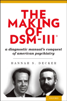 The Making of DSM-III? : A Diagnostic Manual's Conquest of American Psychiatry