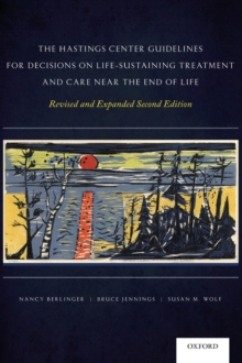 The Hastings Center Guidelines for Decisions on Life-Sustaining Treatment and Care Near the End of Life : Revised and Expanded Second Edition, Hardback Book The Hastings Center Guidelines for Decisions on Life-Sustaining Treatment and Care Near the End of Life : Revised and Expanded Second Edition, Hardback Book