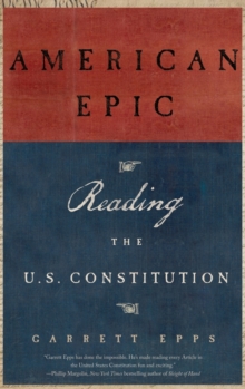 American Epic : A Reader's Guide to the U.S. Constitution, Hardback Book American Epic : A Reader's Guide to the U.S. Constitution, Hardback Book