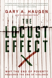 The Locust Effect : Why the End of Poverty Requires the End of Violence