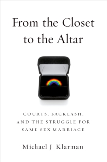 From the Closet to the Altar : Courts, Backlash, and the Struggle for Same-Sex Marriage