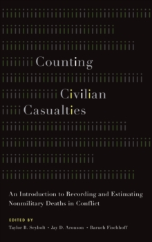 Counting Civilian Casualties : An Introduction to Recording and Estimating Nonmilitary Deaths in Conflict, Hardback Book Counting Civilian Casualties : An Introduction to Recording and Estimating Nonmilitary Deaths in Conflict, Hardback Book