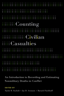 Counting Civilian Casualties : An Introduction to Recording and Estimating Nonmilitary Deaths in Conflict