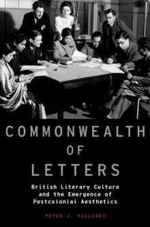 Commonwealth of Letters : British Literary Culture and the Emergence of Postcolonial Aesthetics