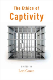 The Ethics of Captivity, Paperback / softback Book The Ethics of Captivity, Paperback / softback Book