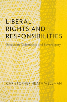 Liberal Rights and Responsibilities : Essays on Citizenship and Sovereignty