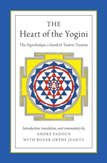 The Heart of the Yogini : The Yoginihrdaya, a Sanskrit Tantric Treatise