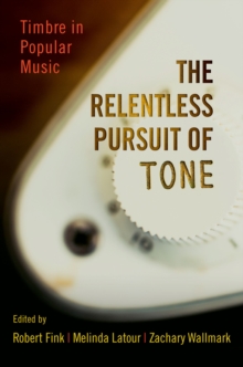 The Relentless Pursuit of Tone : Timbre in Popular Music