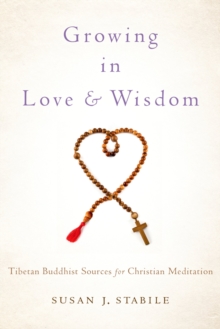 Growing in Love and Wisdom : Tibetan Buddhist Sources for Christian Meditation