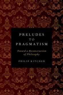 Preludes to Pragmatism : Toward a Reconstruction of Philosophy