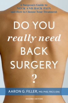 Do You Really Need Back Surgery? : A Surgeon's Guide to Neck and Back Pain and How to Choose Your Treatment