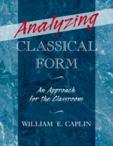 Analyzing Classical Form : An Approach for the Classroom, Paperback / softback Book Analyzing Classical Form : An Approach for the Classroom, Paperback / softback Book
