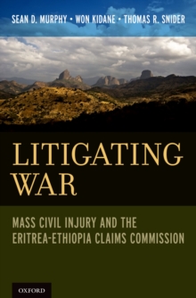 Litigating War : Mass Civil Injury and the Eritrea-Ethiopia Claims Commission