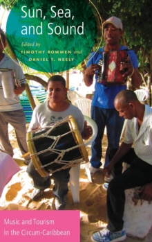 Sun, Sea, and Sound : Music and Tourism in the Circum-Caribbean, Hardback Book Sun, Sea, and Sound : Music and Tourism in the Circum-Caribbean, Hardback Book