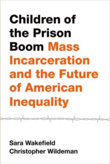 Children of the Prison Boom : Mass Incarceration and the Future of American Inequality, Hardback Book Children of the Prison Boom : Mass Incarceration and the Future of American Inequality, Hardback Book
