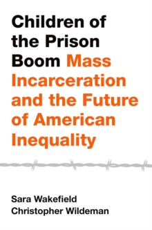 Children of the Prison Boom : Mass Incarceration and the Future of American Inequality