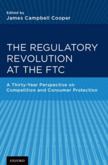 The Regulatory Revolution at the FTC : A Thirty-Year Perspective on Competition and Consumer Protection, Hardback Book The Regulatory Revolution at the FTC : A Thirty-Year Perspective on Competition and Consumer Protection, Hardback Book