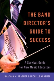 The Band Director's Guide to Success : A Survival Guide for New Music Educators, Paperback Book The Band Director's Guide to Success : A Survival Guide for New Music Educators, Paperback Book