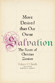 More Desired than Our Owne Salvation : The Roots of Christian Zionism