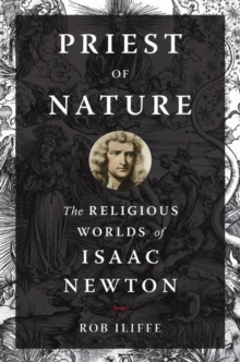 Priest of Nature : The Religious Worlds of Isaac Newton, Hardback Book Priest of Nature : The Religious Worlds of Isaac Newton, Hardback Book