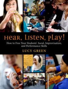 Hear, Listen, Play! : How to Free Your Students' Aural, Improvisation, and Performance Skills