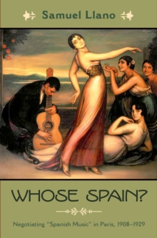 Whose Spain? : Negotiating "Spanish Music" in Paris, 1908-1929