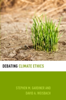 Debating Climate Ethics, Paperback / softback Book Debating Climate Ethics, Paperback / softback Book