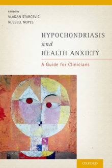 Hypochondriasis and Health Anxiety : A Guide for Clinicians