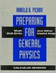 Preparing for General Physics : Math Skills Drills and Other Useful Help, Calculus Version, Paperback Book Preparing for General Physics : Math Skills Drills and Other Useful Help, Calculus Version, Paperback Book