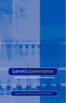 Genetic Governance : Health, Risk and Ethics in a Biotech Era