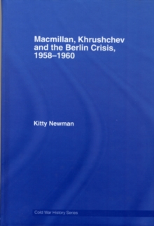 Macmillan, Khrushchev and the Berlin Crisis, 1958-1960