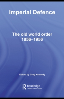 Imperial Defence : The Old World Order, 1856-1956