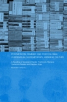 Postmodern, Feminist and Postcolonial Currents in Contemporary Japanese Culture : A Reading of Murakami Haruki, Yoshimoto Banana, Yoshimoto Takaaki and Karatani Kojin