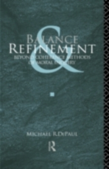 Balance and Refinement : Beyond Coherence Methods of Moral Inquiry