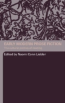 Early Modern Prose Fiction : The Cultural Politics of Reading