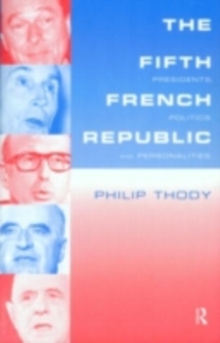 The Fifth French Republic: Presidents, Politics and Personalities : A Study of French Political Culture