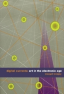 Digital Currents : Art in the Electronic Age