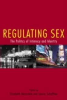 Regulating Sex : The Politics of Intimacy and Identity