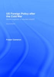 US Foreign Policy After the Cold War : Global Hegemon or Reluctant Sheriff?