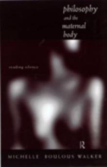 Philosophy and the Maternal Body : Reading Silence