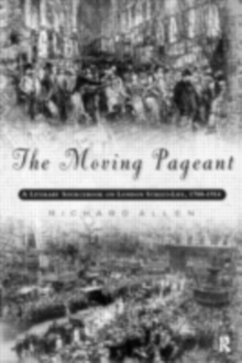 The Moving Pageant : A Literary Sourcebook on London Street Life, 1700-1914